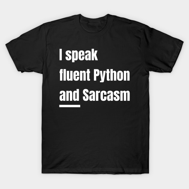 I Speak Fluent Python and Sarcasm Funny Python Program T-Shirt by PixelThreadShop